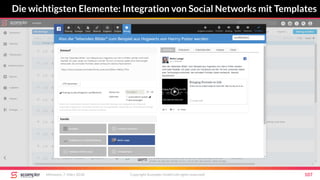Die wichtigsten Elemente: Integration von Social Networks mit Templates
Mittwoch, 7. März 2018 Copyright Scompler GmbH (all rights reserved) 107
 