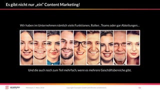 Es gibt nicht nur „ein“ Content Marketing!
copyright Scompler GmbH (alle Rechte vorbehalten) 52Mittwoch, 7. März 2018
Wir haben im Unternehmen nämlich viele Funktionen, Rollen , Teams oder gar Abteilungen…
Und die auch noch zum Teil mehrfach, wenn es mehrere Geschäftsbereiche gibt.
 