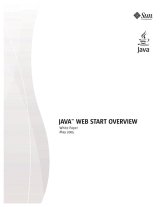 JAVA™ WEB START OVERVIEW
White Paper
May 2005
 