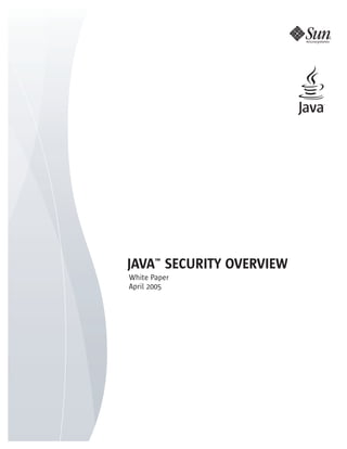JAVA™ SECURITY OVERVIEW
White Paper
April 2005
 