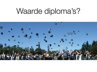 Waarde diploma’s?
 