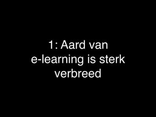 Foto: PixelsAway
(Marek Uliasz)
1: Aard van
e-learning is sterk
verbreed
 
