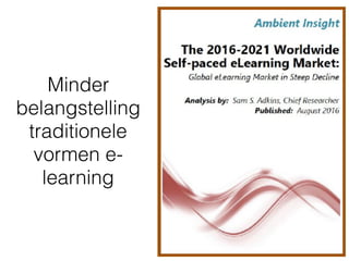 Minder
belangstelling
traditionele
vormen e-
learning
 