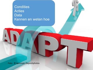 Foto:		©	iqoncept,	Depositphotos
Condities
Acties
Data
Kennen en weten hoe
 