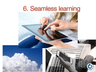 6. Seamless learning
 