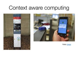 Context aware computing
Foto:	jnxyz
 
