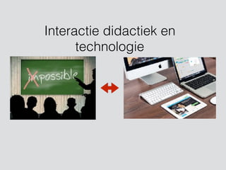 Interactie didactiek en
technologie
 