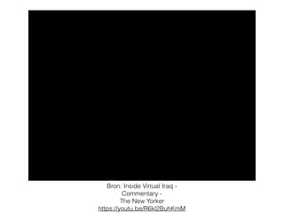 Bron: Inside Virtual Iraq -
Commentary -
The New Yorker
https://youtu.be/R6kl2BuhKmM
 