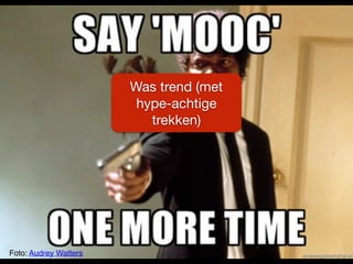 Foto: Audrey Watters
Was trend (met
hype-achtige
trekken)
 