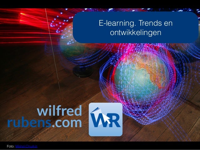 E-learning. Trends en
ontwikkelingen
Foto: Mishel Churkin
 