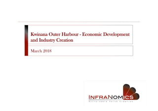 Kwinana Outer Harbour - Economic Development
and Industry Creation
March 2018
 