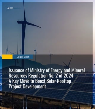 Legal Brief
Issuance of Ministry of Energy and Mineral
Resources Regulation No. 2 of 2024:
A Key Move to Boost Solar Rooftop
Project Development
 