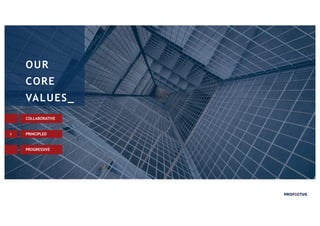 6
COLLABORATIVE
PRINCIPLED
PROGRESSIVE
OUR
CORE
VALUES_
 