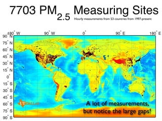 Hourly measurements from 53 countries from 1997-present

A lot of measurements,
but notice the large gaps!

 