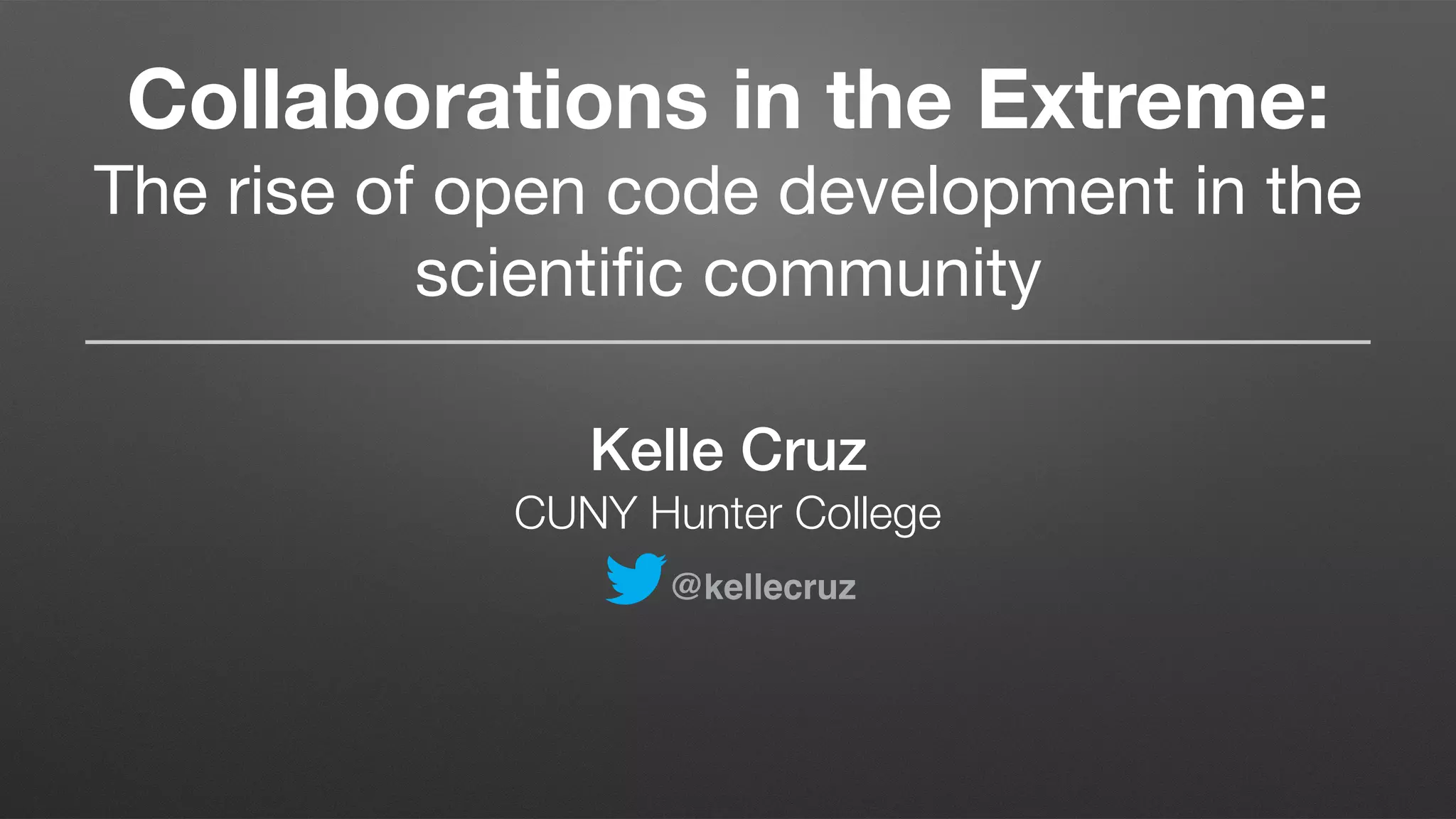Collaborations in the Extreme:  
The rise of open code development in the
scientiﬁc community
Kelle Cruz
CUNY Hunter College
@kellecruz
 