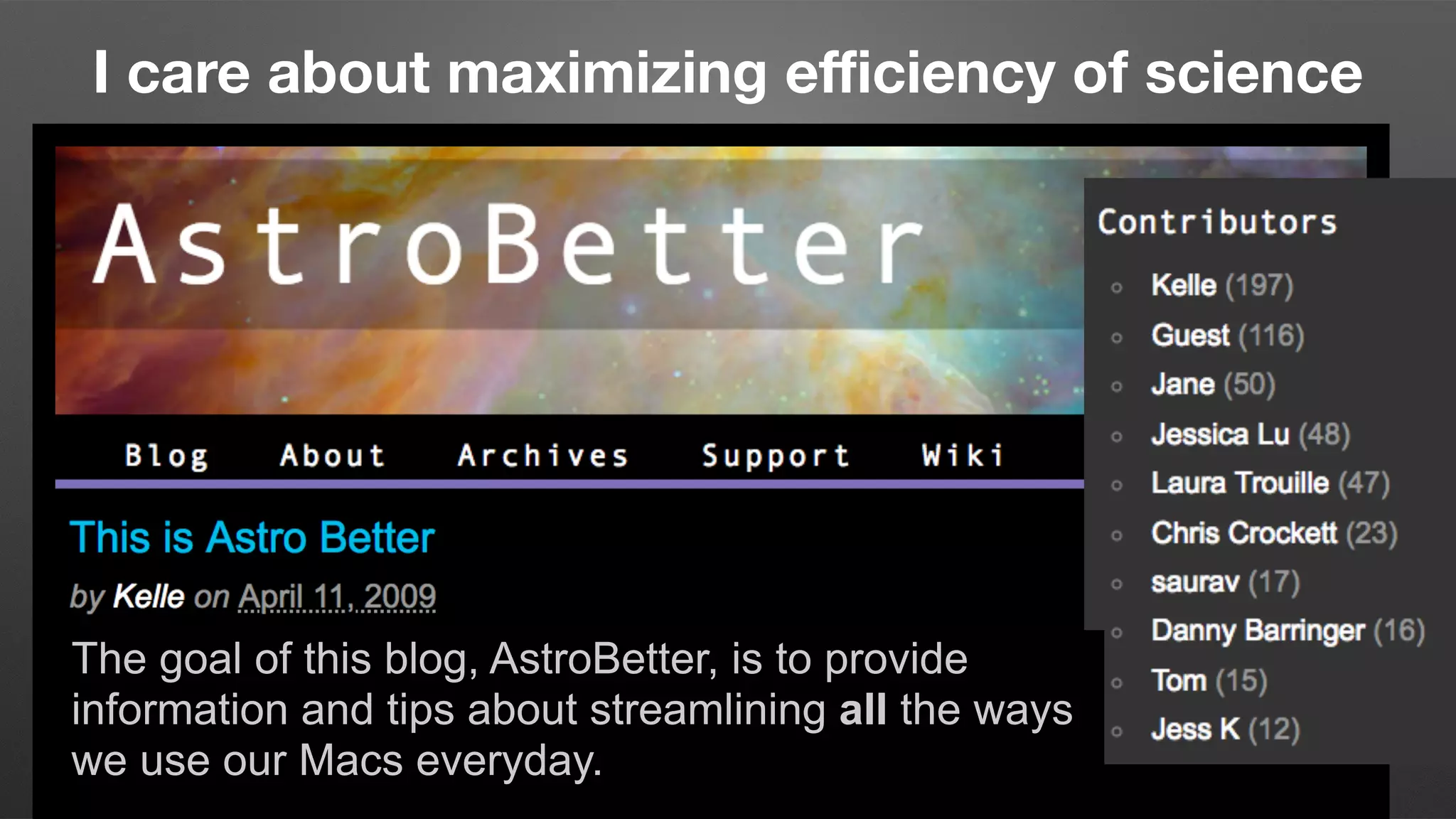 I care about maximizing eﬃciency of science
The goal of this blog, AstroBetter, is to provide
information and tips about streamlining all the ways
we use our Macs everyday.
 