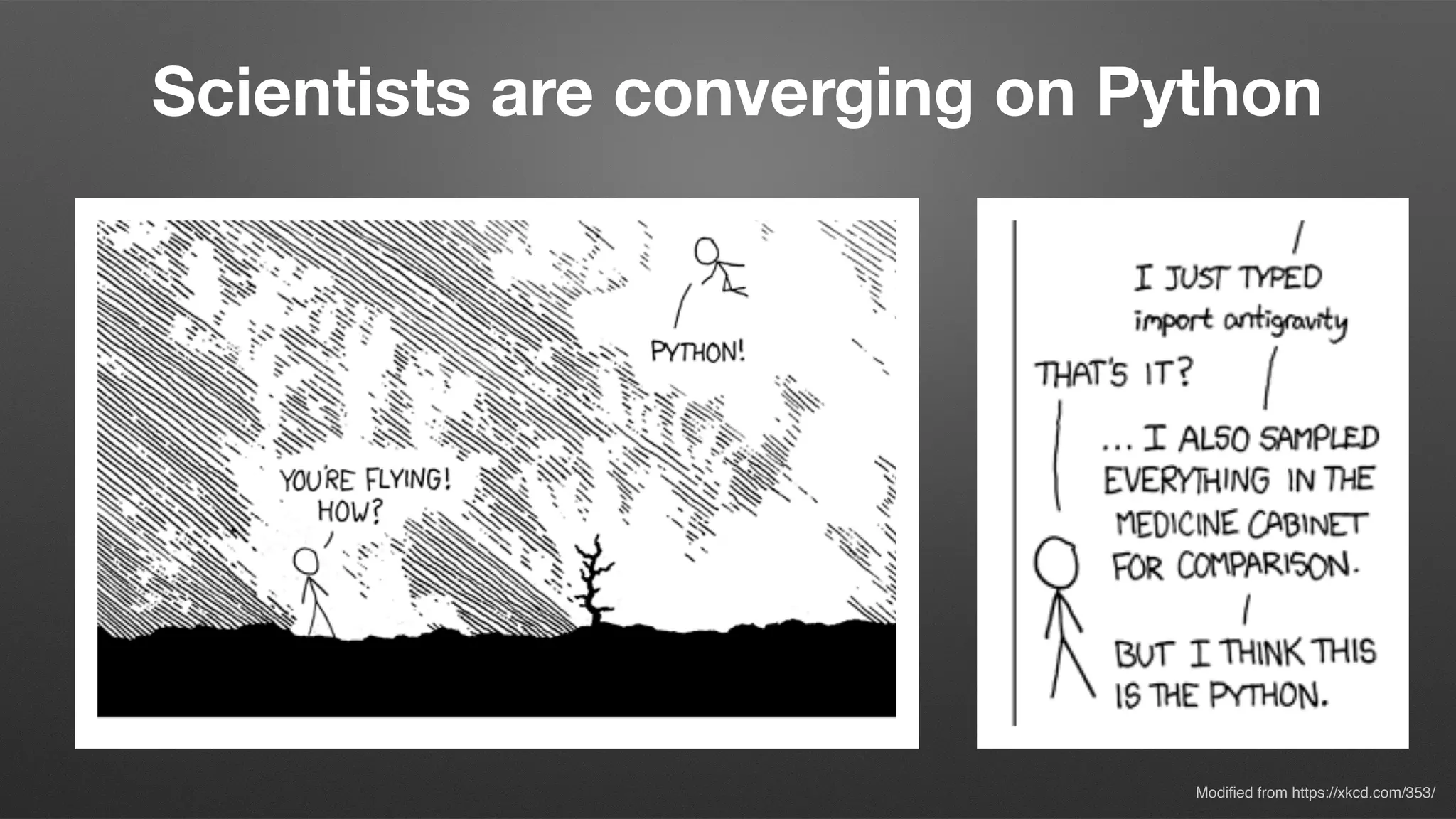 Scientists are converging on Python
Modiﬁed from https://xkcd.com/353/
 