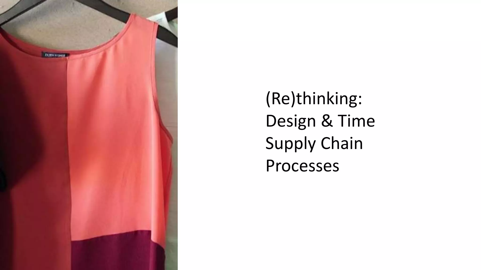 (Re)thinking:
Design & Time
Supply Chain
Processes
 