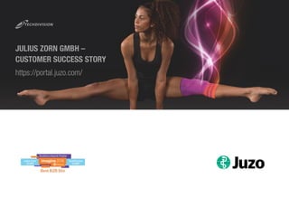 https://portal.juzo.com/
JULIUS ZORN GMBH –
CUSTOMER SUCCESS STORY
 