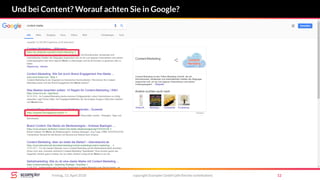 copyright Scompler GmbH (alle Rechte vorbehalten) 12Freitag, 13. April 2018
Und bei Content? Worauf achten Sie in Google?
 