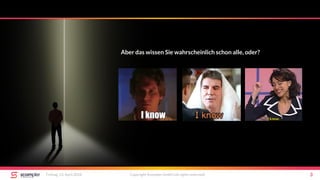 Freitag, 13. April 2018 Copyright Scompler GmbH (all rights reserved) 3
Aber das wissen Sie wahrscheinlich schon alle, oder?
 