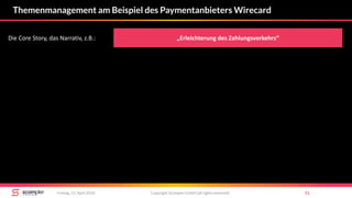 Copyright Scompler GmbH (all rights reserved) 51Freitag, 13. April 2018
Themenmanagement am Beispiel des Paymentanbieters Wirecard
„Erleichterung des Zahlungsverkehrs“Die Core Story, das Narrativ, z.B.:
 