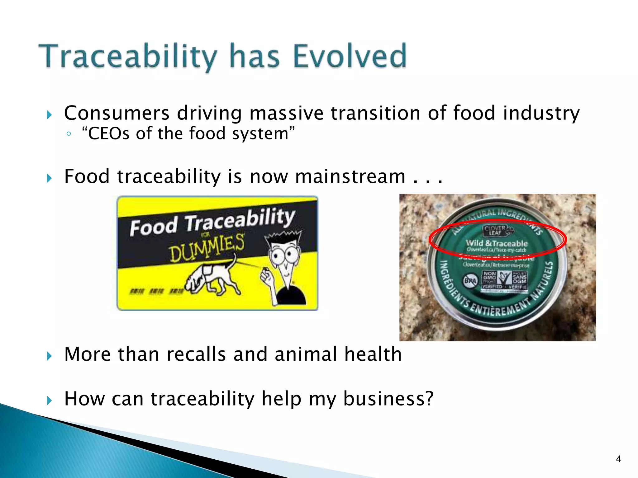 Brian Sterling
 Consumers driving massive transition of food industry
◦ “CEOs of the food system”
 Food traceability is now mainstream . . .
 More than recalls and animal health
 How can traceability help my business?
4
 