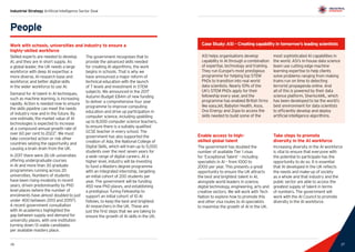 27
Industrial Strategy Artificial Intelligence Sector Deal
26 27
ASI helps organisations develop
capability in AI through a combination
of expertise, technology and training.
They run Europe’s most prestigious
programme for helping top STEM
PhDs to transition into real world
data scientists. Nearly 10% of the
UK’s STEM PhDs apply for their
fellowship every year, and the
programme has enabled British firms
like easyJet, Babylon Health, Asos,
Ovo Energy and Zopa to access the
skills needed to build some of the
most sophisticated AI capabilities in
the world. ASI’s in-house data science
team use cutting edge machine
learning expertise to help clients
solve problems ranging from making
trains run on time to detecting
terrorist propaganda online. And
all of this is powered by their data
science platform, SherlockML, which
has been developed to be the world’s
best environment for data scientists
to efficiently develop and deploy
artificial intelligence algorithms.
Enable access to high-
skilled global talent
The government has doubled the
number of available Tier 1 visas
for ‘Exceptional Talent’ – including
specialists in AI – from 1000 to
2000 per year. This presents a great
opportunity to ensure the UK attracts
the best and brightest talent in AI,
alongside world leaders in science,
digital technology, engineering, arts and
creative sectors. We will work with Tech
Nation to explore how to promote this
and other visa routes to AI specialists
to maximise the growth of AI in the UK.
Take steps to promote
diversity in the AI workforce
Increasing diversity in the AI workforce
is vital to ensure that everyone with
the potential to participate has the
opportunity to do so. It is essential
that AI developed in the UK reflects
the needs and make-up of society
as a whole and that industry and the
public sector are able to access the
greatest supply of talent in terms
of numbers. The government will
work with the AI Council to promote
diversity in the AI workforce.
People
Work with schools, universities and industry to ensure a
highly-skilled workforce
Skilled experts are needed to develop
AI, and they are in short supply. As
a global leader, the UK needs a large
workforce with deep AI expertise; a
more diverse, AI research base and
workforce; and better digital skills
in the wider workforce to use AI.
Demand for AI talent in AI techniques,
such as machine learning, is increasing
rapidly. Action is needed now to ensure
the skills pipeline can meet the needs
of industry now and in the future. By
one estimate, the market value of AI
technologies is expected to increase
at a compound annual growth rate of
over 60 per cent to 20227
. We must
take concerted action or risk other
countries seizing the opportunity and
causing a brain drain from the UK.
In 2017 there were 26 UK universities
offering undergraduate courses
in AI and more than 30 graduate
programmes running across 20
universities. Numbers of students
have been rising modestly in recent
years, driven predominantly by PhD
level places (where the number of
enrolments have almost doubled to just
under 400 between 2013 and 20158
).
A recent government consultation
with AI academics highlighted the
gap between supply and demand for
university places, with one institution
turning down 13 viable candidates
per available masters place.
The government recognises that to
provide the advanced skills needed
for creating AI algorithms, the work
begins in schools. That is why we
have announced a major reform of
technical education with the launch
of T levels and investment in STEM
subjects. We announced in the 2017
Autumn Budget £84m of new funding
to deliver a comprehensive four year
programme to improve computing
education and drive up participation in
computer science, including upskilling
up to 8,000 computer science teachers,
to ensure there is a suitably qualified
GCSE teacher in every school. The
government has also supported the
creation of Ada, the National College of
Digital Skills, which will train up to 5,000
students over the next seven years for
a wide range of digital careers. At a
higher level, industry will be investing
to fund a Masters degree programme
with an integrated internship, targeting
an initial cohort of 200 students per
year. The government will be funding
450 new PhD places, and establishing
a prestigious Turing Fellowship to
support an initial cohort of 10 AI
Fellows, to keep the best and brightest
AI researchers in the UK. These are
just the first steps that we are taking to
ensure the growth of AI skills in the UK.
Case Study: ASI – Creating capability in tomorrow’s leading scientists
 