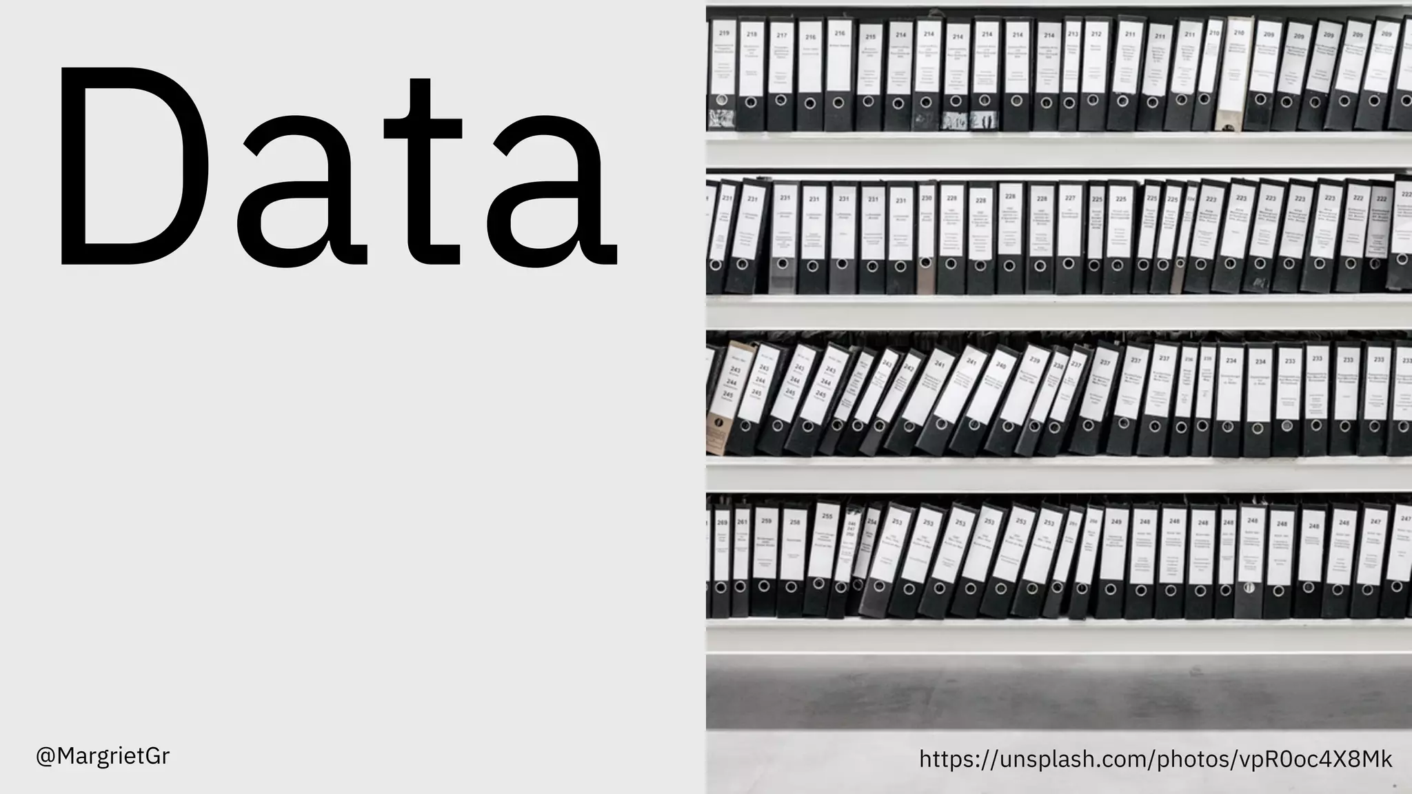 Data
@MargrietGr https://unsplash.com/photos/vpR0oc4X8Mk
 