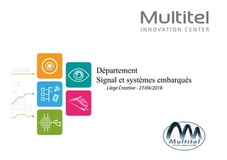 Département
Signal et systèmes embarqués
Liège Creative - 27/04/2018
 