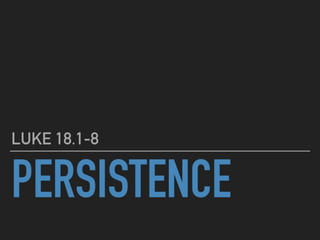 180429 persistence luke 18 slides ppt
