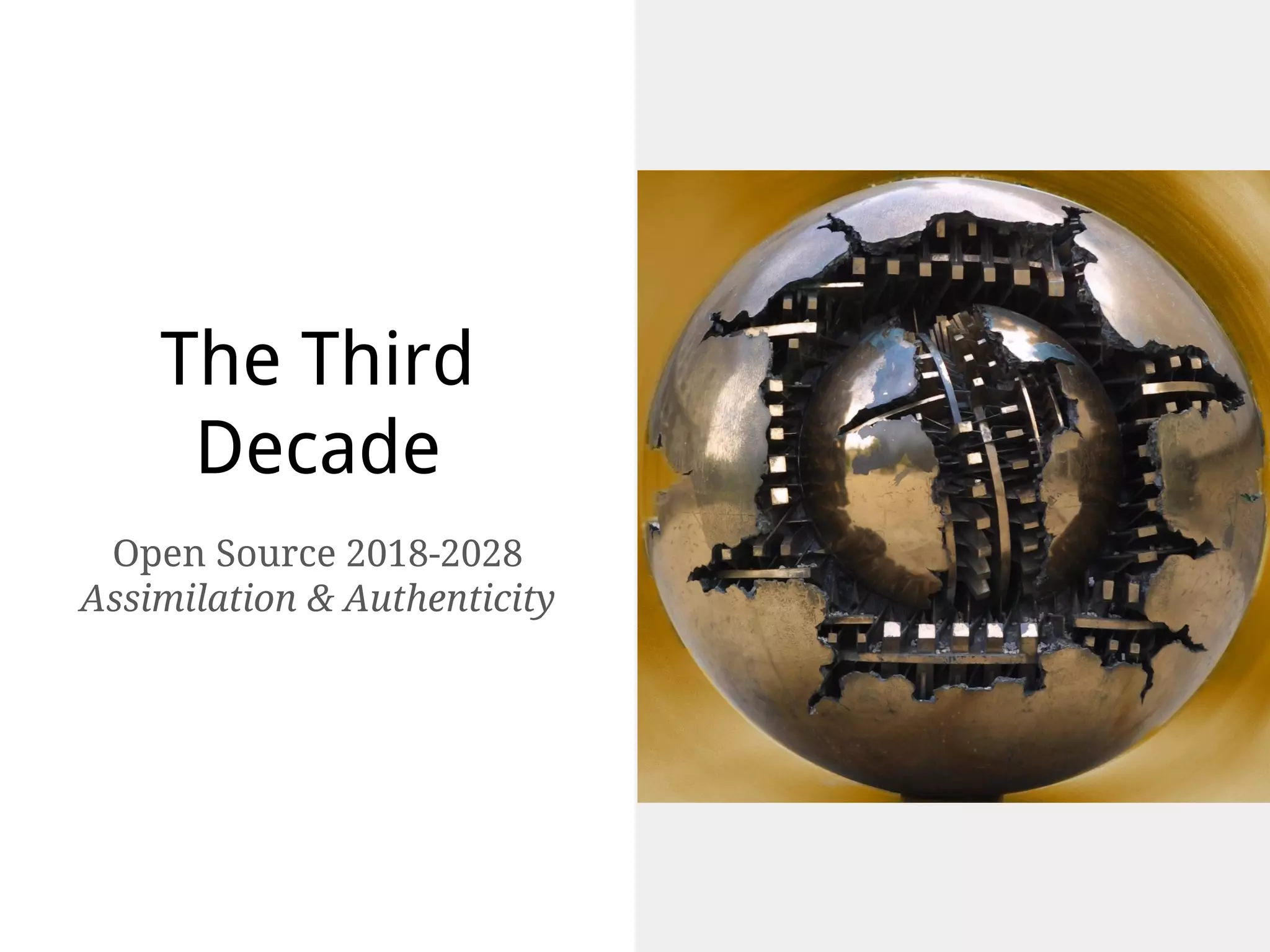 The Third
Decade
Open Source 2018-2028
Assimilation & Authenticity
 