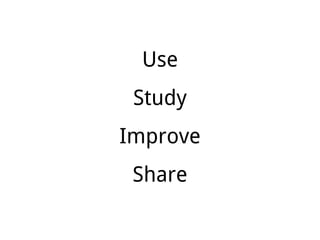 Use
Study
Improve
Share
 