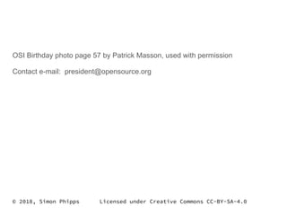 OSI Birthday photo page 57 by Patrick Masson, used with permission
Contact e-mail: president@opensource.org
© 2018, Simon Phipps Licensed under Creative Commons CC-BY-SA-4.0
 