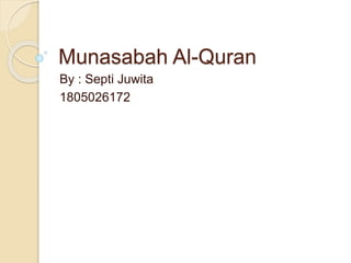 Munasabah Al-Quran
By : Septi Juwita
1805026172
 