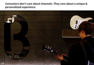 3
Consumers don’t care about channels. They care about a unique &
personalized experience
© B8ta
 