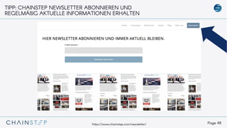 Page 48
TIPP: CHAINSTEP NEWSLETTER ABONNIEREN UND
REGELMÄßIG AKTUELLE INFORMATIONEN ERHALTEN
https://www.chainstep.com/newsletter/
 