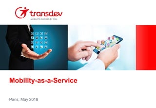 Mobility-as-a-Service
Paris, May 2018
 