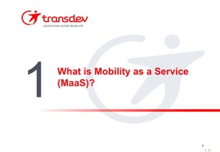 2
2
What is Mobility as a Service
(MaaS)?
1
 