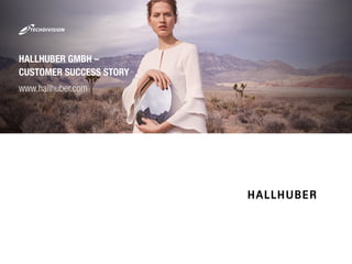 – Customer Success Storywww.hallhuber.com 1
www.hallhuber.com
HALLHUBER GMBH –
CUSTOMER SUCCESS STORY
 