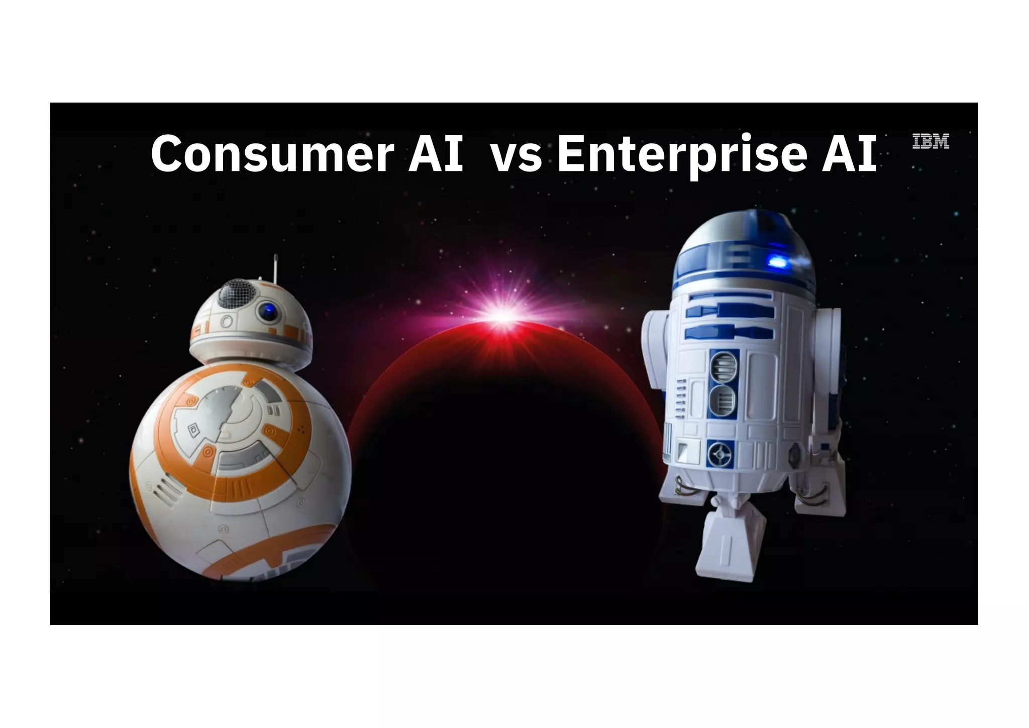 Watson IoT / Interactive hospital rooms
Consumer AI vs Enterprise AI
 
