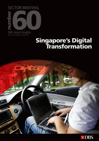 DBS Group Research • May 2018
DBS Asian Insights
60
number
SECTOR BRIEFING
Singapore’s Digital
Transformation
 