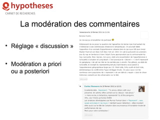 La modération des commentaires
• Réglage « discussion »
• Modération a priori
ou a posteriori
 