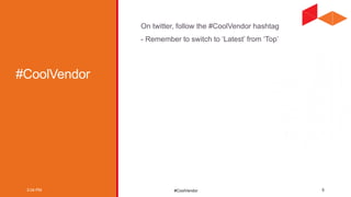 #CoolVendor
#CoolVendor
On twitter, follow the #CoolVendor hashtag
- Remember to switch to ‘Latest’ from ‘Top’
3:04 PM 5
 