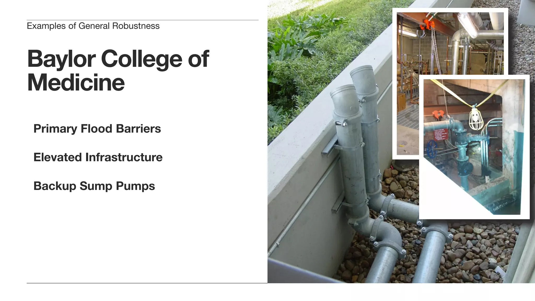 Baylor College of
Medicine
Primary Flood Barriers
Elevated Infrastructure
Backup Sump Pumps
Examples of General Robustness
 