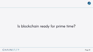 Page 18
Is blockchain ready for prime time?
 