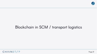 Page 21
Blockchain in SCM / transport logistics
 