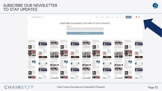 Page 33
SUBSCRIBE OUR NEWSLETTER
TO STAY UPDATED
https://www.chainstep.com/newsletter/?lang=en
 