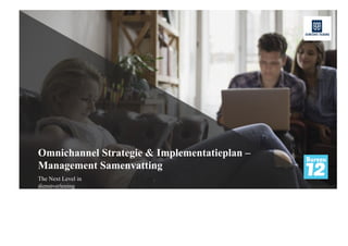 Omnichannel Strategie & Implementatieplan –
Management Samenvatting
The Next Level in
dienstverlening
 