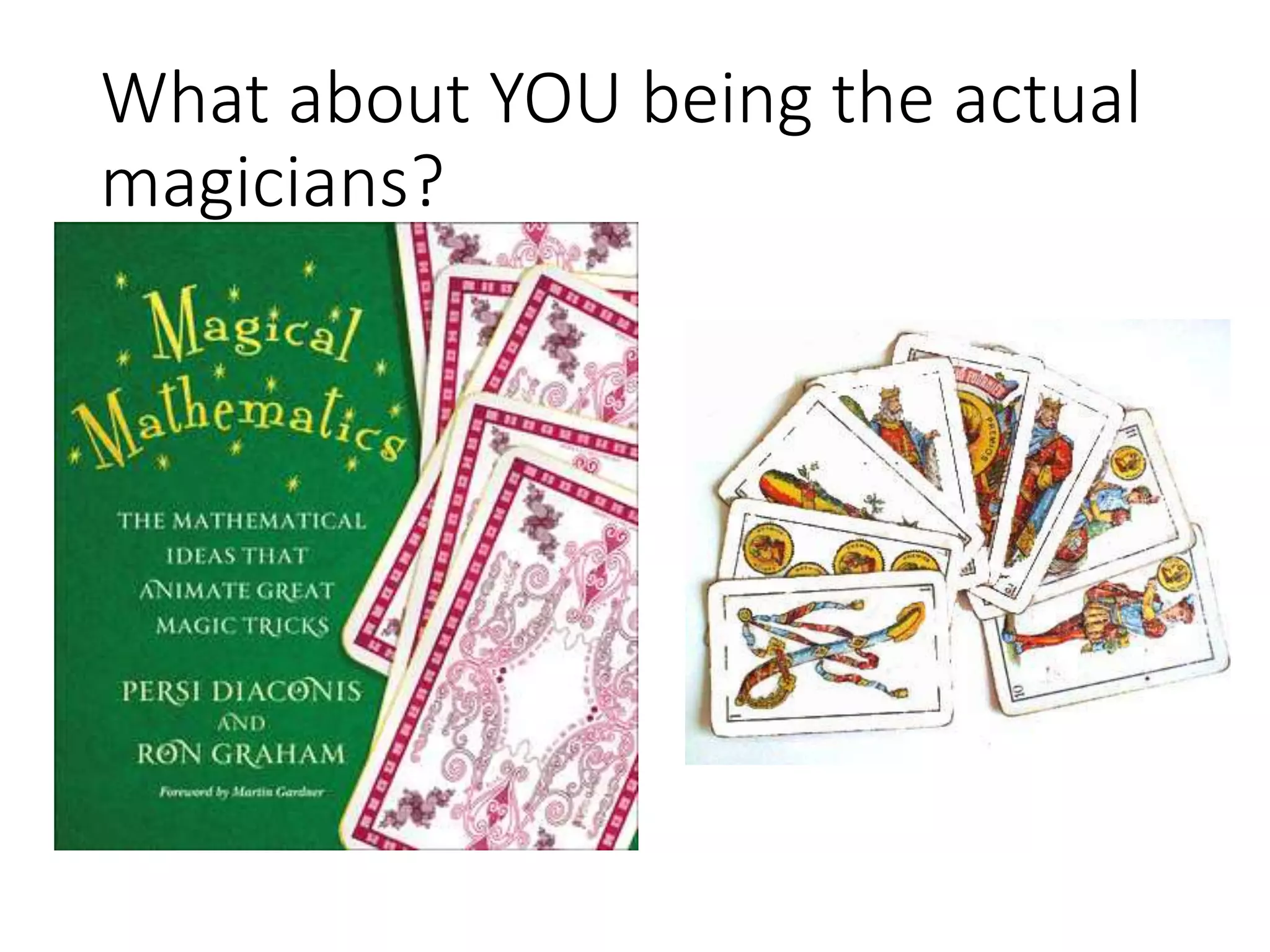 What about YOU being the actual
magicians?
 